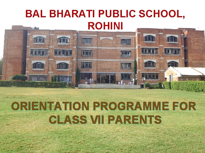 BAL BHARATI PUBLIC SCHOOL, ROHINI ORIENTATION PROGRAMME FOR CLASS VII PARENTS 1 