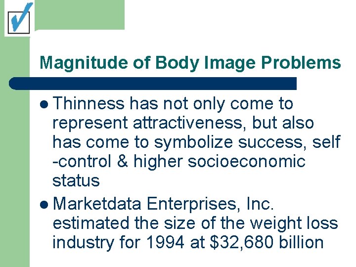 Magnitude of Body Image Problems l Thinness has not only come to represent attractiveness,