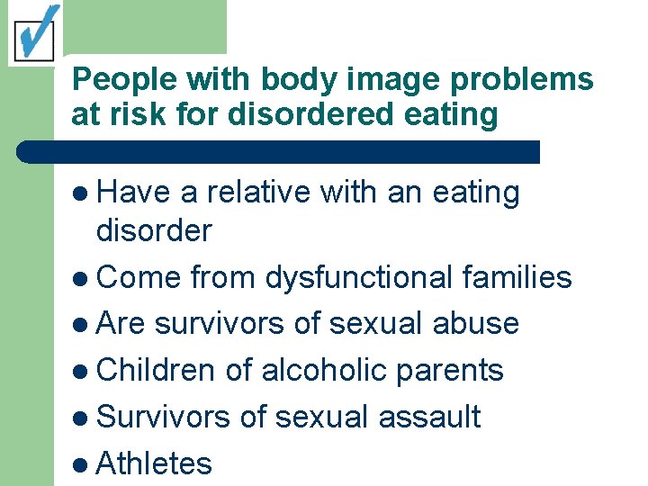 People with body image problems at risk for disordered eating l Have a relative