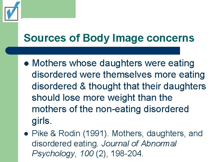 Sources of Body Image concerns l Mothers whose daughters were eating disordered were themselves