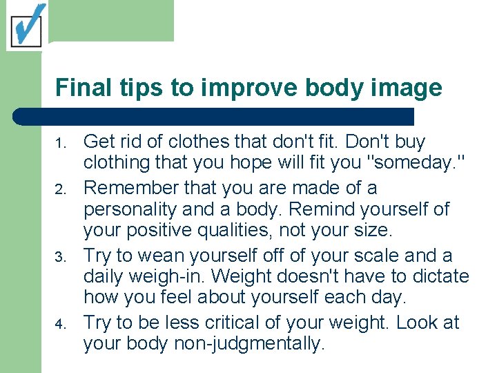 Final tips to improve body image 1. 2. 3. 4. Get rid of clothes