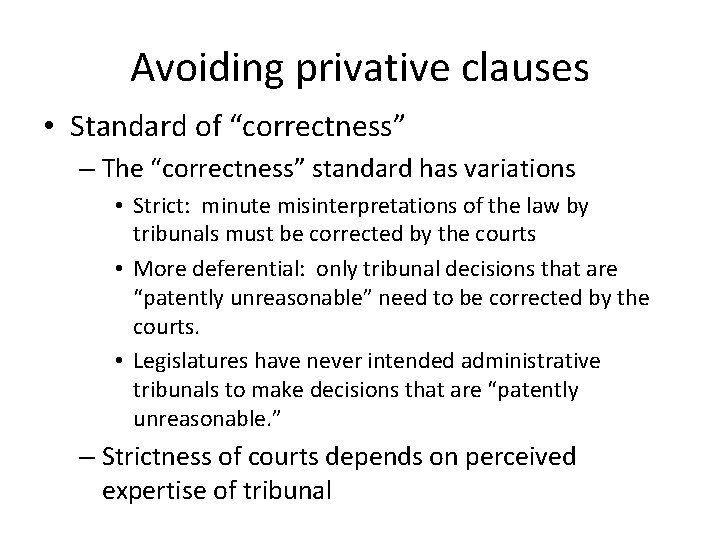 Avoiding privative clauses • Standard of “correctness” – The “correctness” standard has variations •