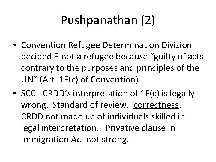 Pushpanathan (2) • Convention Refugee Determination Division decided P not a refugee because “guilty