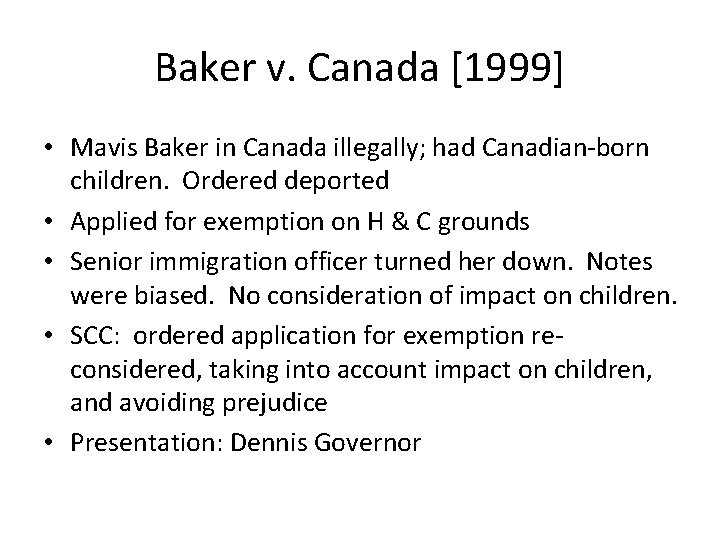Baker v. Canada [1999] • Mavis Baker in Canada illegally; had Canadian-born children. Ordered