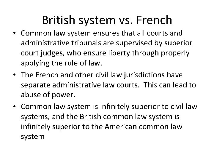 British system vs. French • Common law system ensures that all courts and administrative