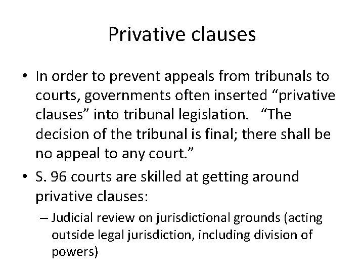 Privative clauses • In order to prevent appeals from tribunals to courts, governments often