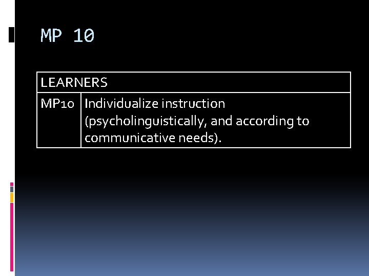 MP 10 LEARNERS MP 10 Individualize instruction (psycholinguistically, and according to communicative needs). 