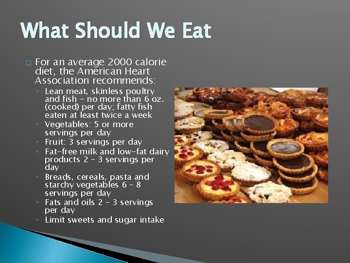 What Should We Eat � For an average 2000 calorie diet, the American Heart