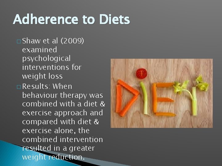 Adherence to Diets � Shaw et al (2009) examined psychological interventions for weight loss