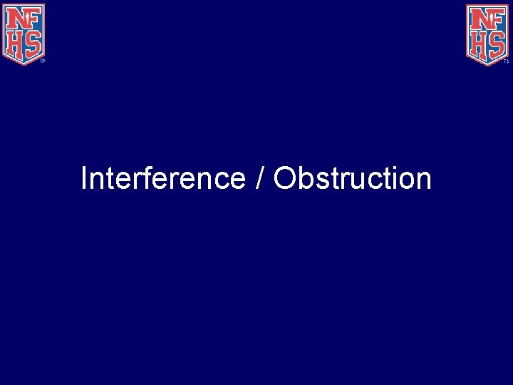 Interference / Obstruction 