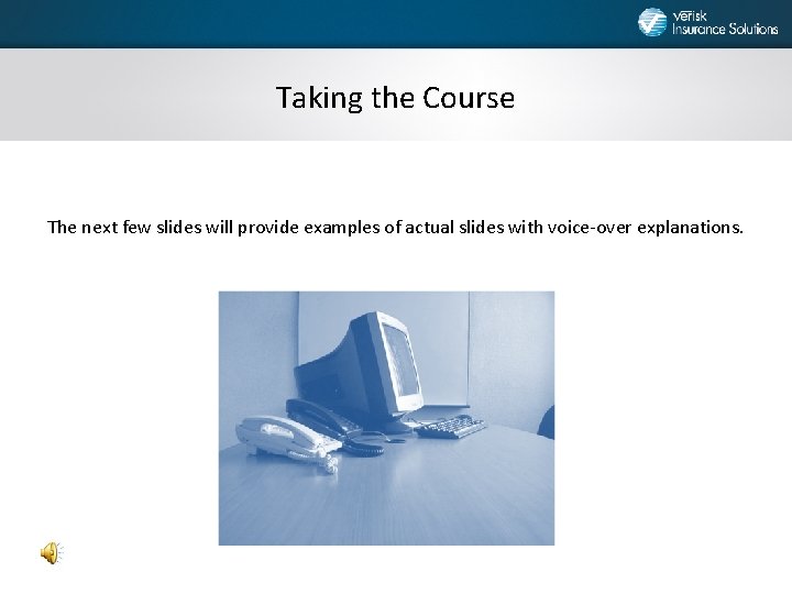 Taking the Course The next few slides will provide examples of actual slides with