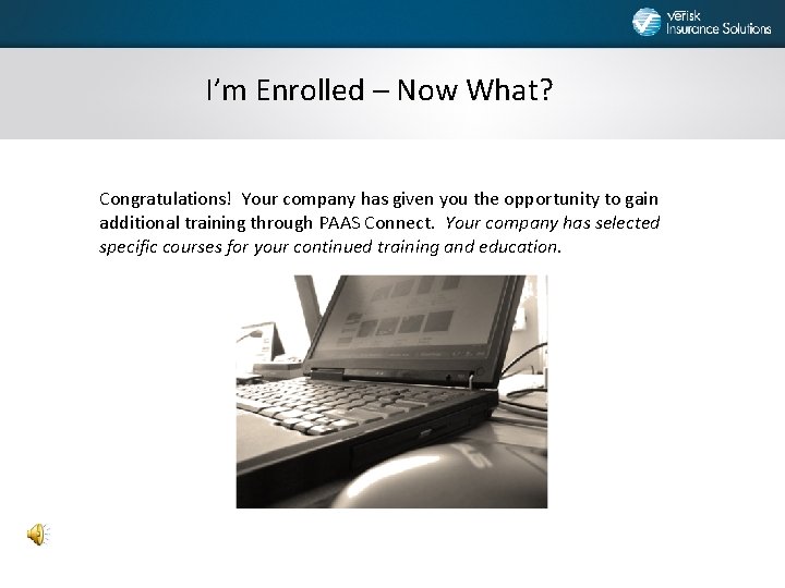 I’m Enrolled – Now What? Congratulations! Your company has given you the opportunity to