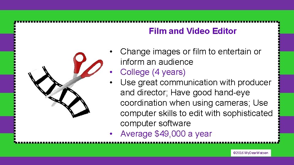 Film and Video Editor • Change images or film to entertain or inform an