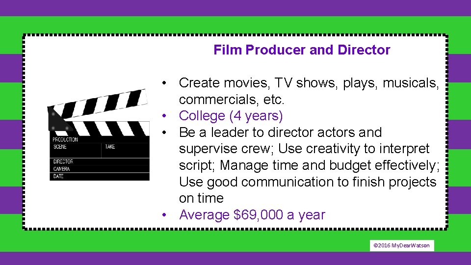 Film Producer and Director • Create movies, TV shows, plays, musicals, commercials, etc. •