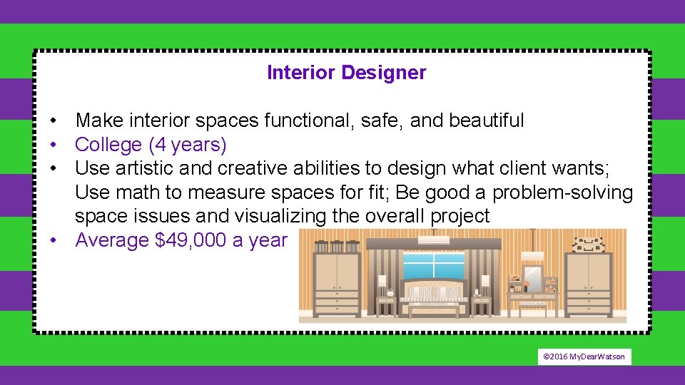 Interior Designer • Make interior spaces functional, safe, and beautiful • College (4 years)