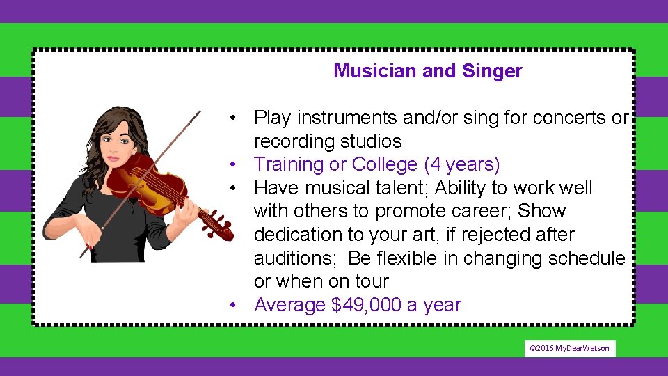 Musician and Singer • Play instruments and/or sing for concerts or recording studios •