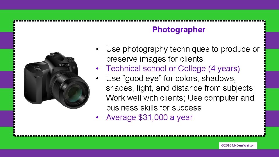 Photographer • Use photography techniques to produce or preserve images for clients • Technical