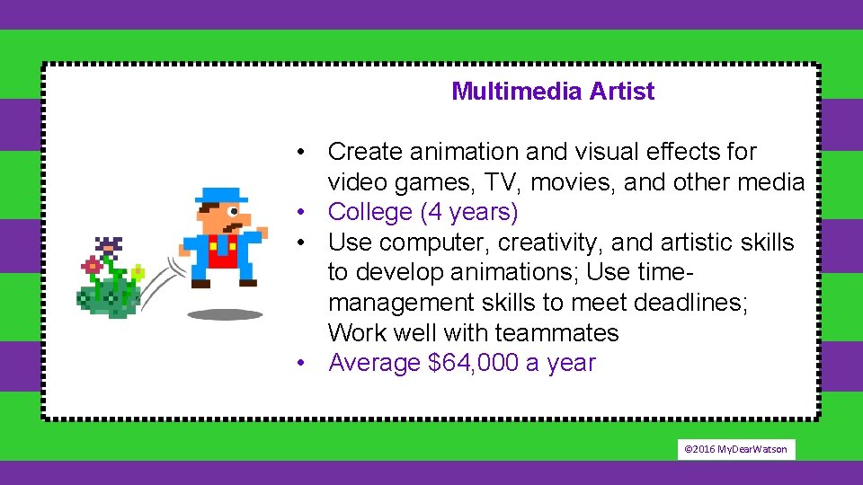 Multimedia Artist • Create animation and visual effects for video games, TV, movies, and
