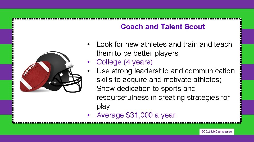 Coach and Talent Scout • Look for new athletes and train and teach them