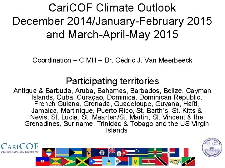 Cari. COF Climate Outlook December 2014/January-February 2015 and March-April-May 2015 Coordination – CIMH –