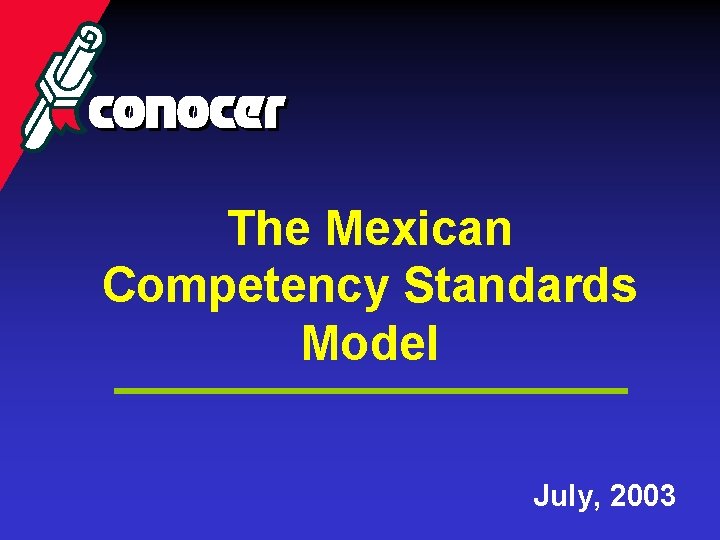 The Mexican Competency Standards Model July, 2003 