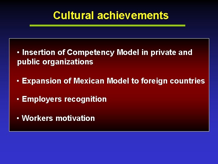 Cultural achievements • Insertion of Competency Model in private and public organizations • Expansion