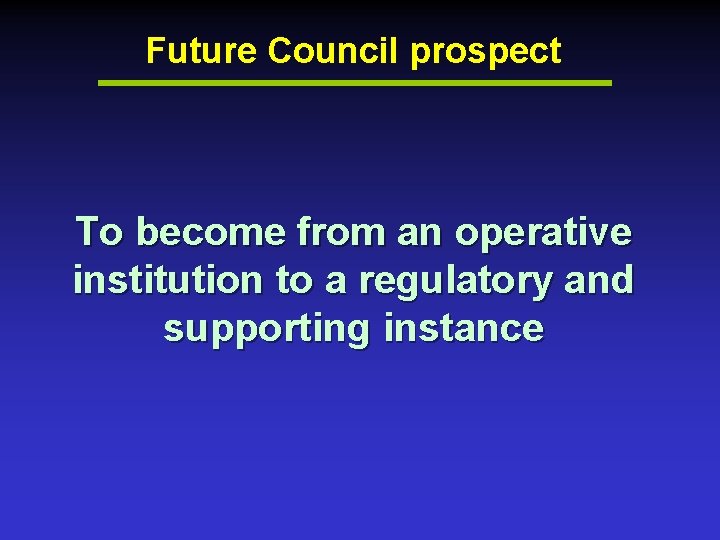 Future Council prospect To become from an operative institution to a regulatory and supporting