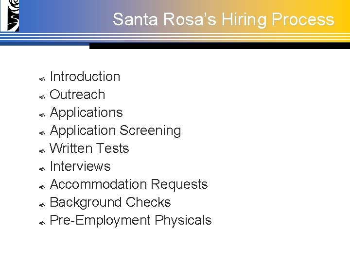 Santa Rosa’s Hiring Process Introduction Outreach Applications Application Screening Written Tests Interviews Accommodation Requests