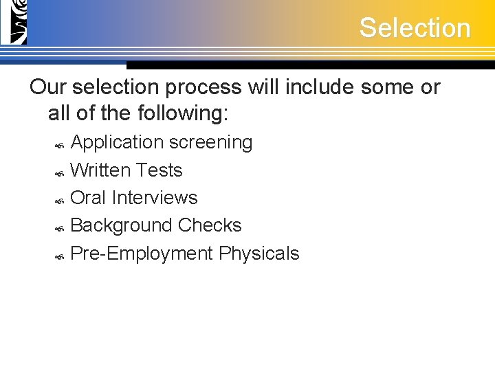 Selection Our selection process will include some or all of the following: Application screening