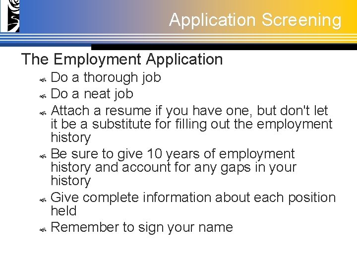 Application Screening The Employment Application Do a thorough job Do a neat job Attach