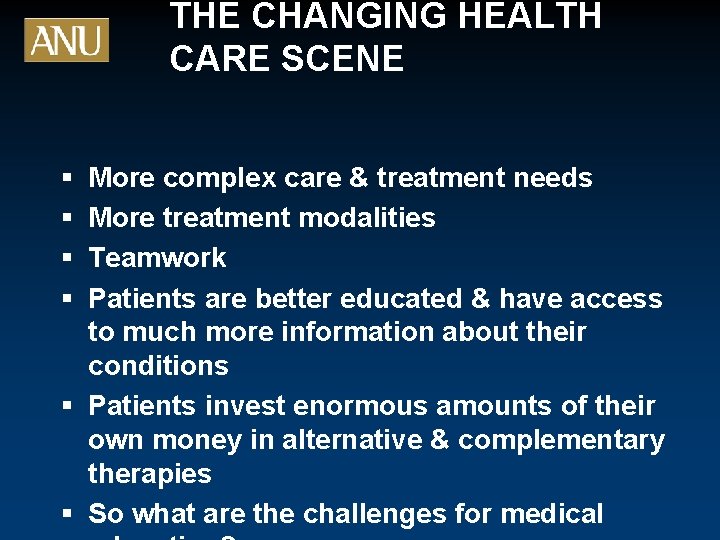 THE CHANGING HEALTH CARE SCENE § § More complex care & treatment needs More