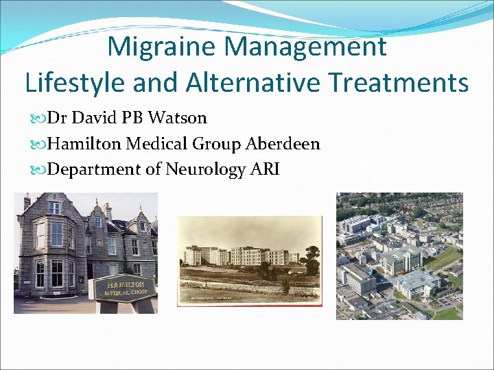 Migraine Management Lifestyle and Alternative Treatments Dr David PB Watson Hamilton Medical Group Aberdeen