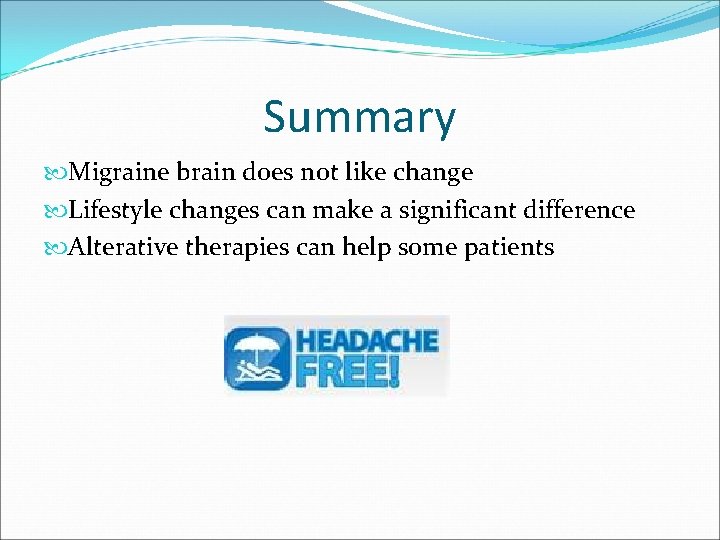 Summary Migraine brain does not like change Lifestyle changes can make a significant difference