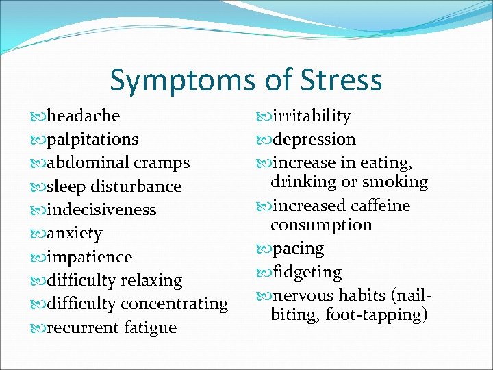 Symptoms of Stress headache palpitations abdominal cramps sleep disturbance indecisiveness anxiety impatience difficulty relaxing