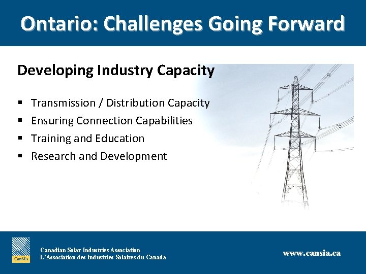 Ontario: Challenges Going Forward § Developing Industry Capacity § § Transmission / Distribution Capacity