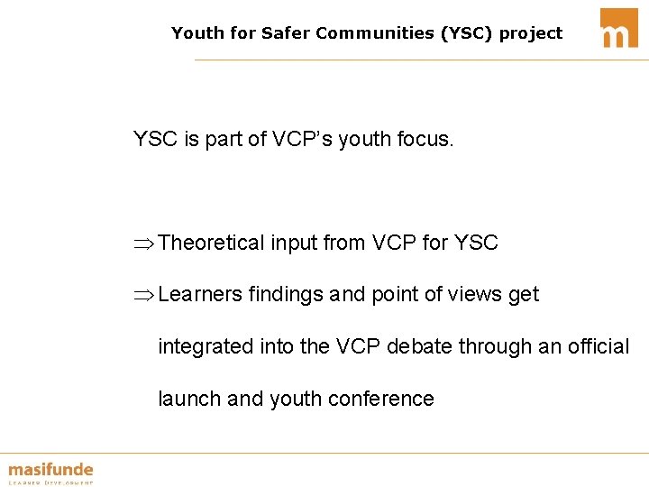 Youth for Safer Communities (YSC) project YSC is part of VCP’s youth focus. Þ