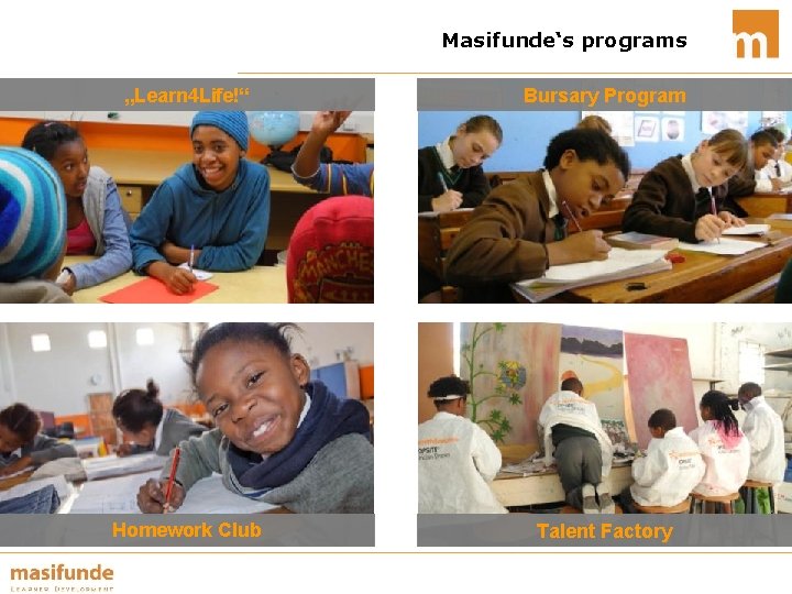 Masifunde‘s programs „Learn 4 Life!“ Bursary Program Homework Club Talent Factory 