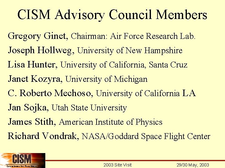 CISM Advisory Council Members Gregory Ginet, Chairman: Air Force Research Lab. Joseph Hollweg, University