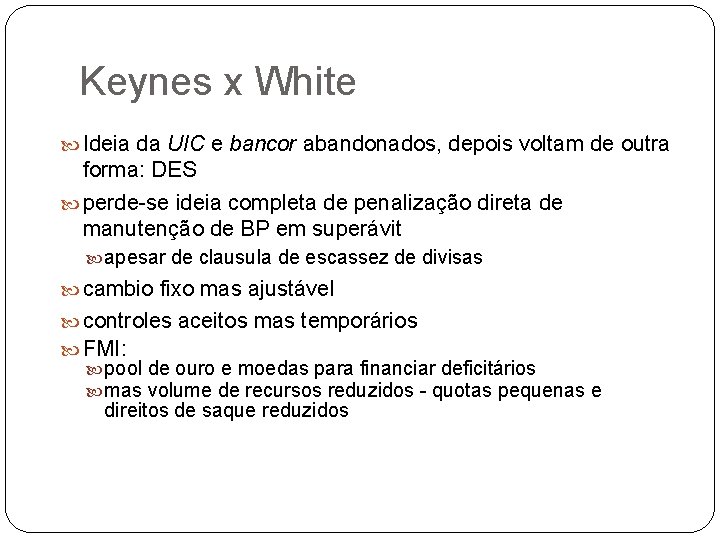 Keynes x White Ideia da UIC e bancor abandonados, depois voltam de outra forma: