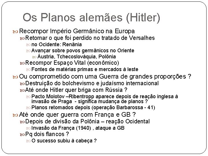 Os Planos alemães (Hitler) Recompor Império Germânico na Europa Retomar o que foi perdido