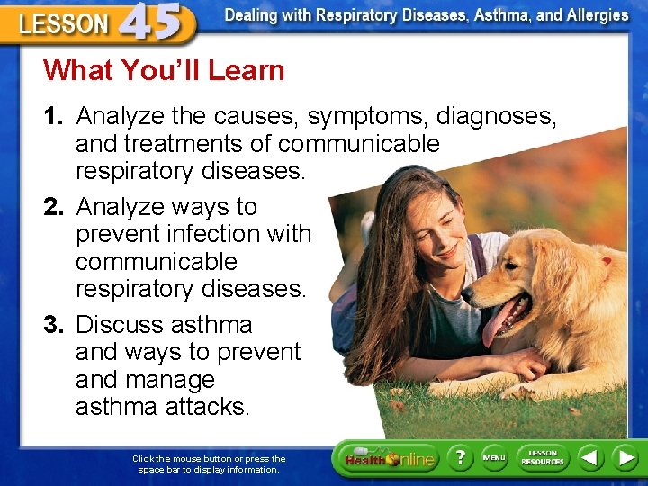 What You’ll Learn 1. Analyze the causes, symptoms, diagnoses, and treatments of communicable respiratory