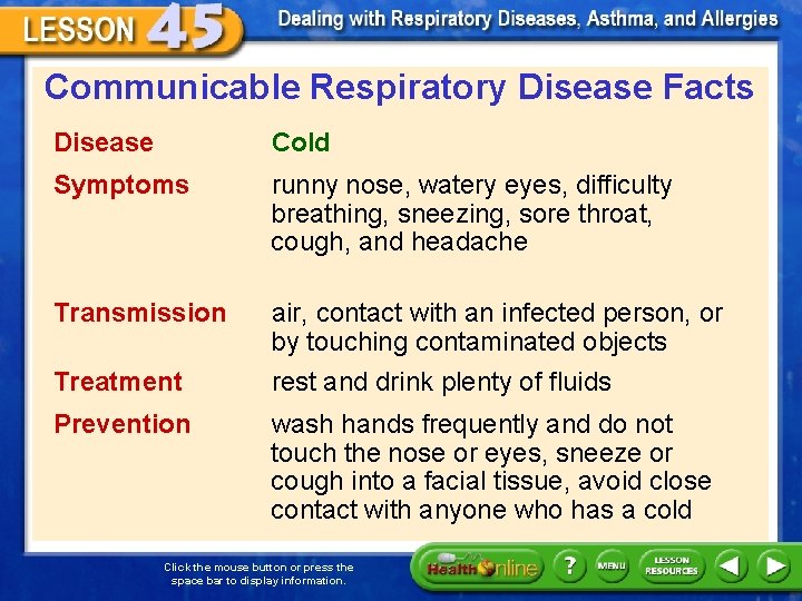 Communicable Respiratory Disease Facts Disease Cold Symptoms runny nose, watery eyes, difficulty breathing, sneezing,