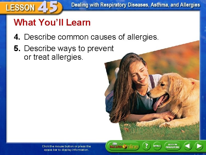 What You’ll Learn 4. Describe common causes of allergies. 5. Describe ways to prevent