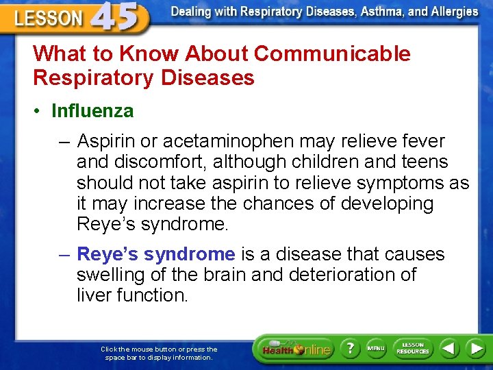 What to Know About Communicable Respiratory Diseases • Influenza – Aspirin or acetaminophen may