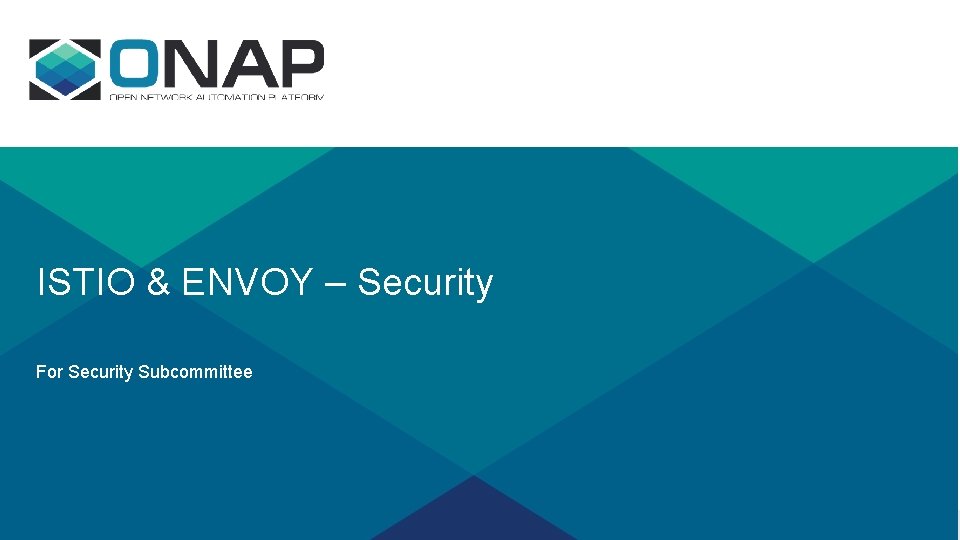 ISTIO & ENVOY – Security For Security Subcommittee 