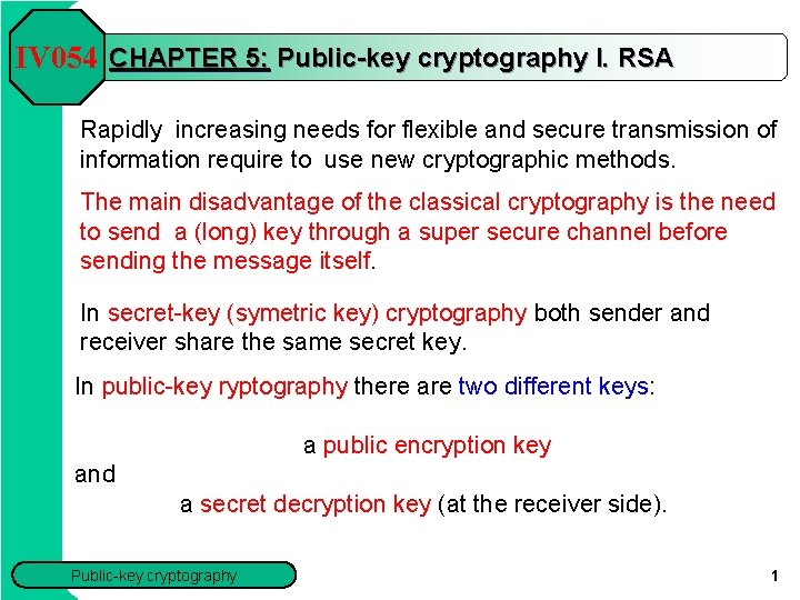 IV 054 CHAPTER 5: Public-key cryptography I. RSA Rapidly increasing needs for flexible and