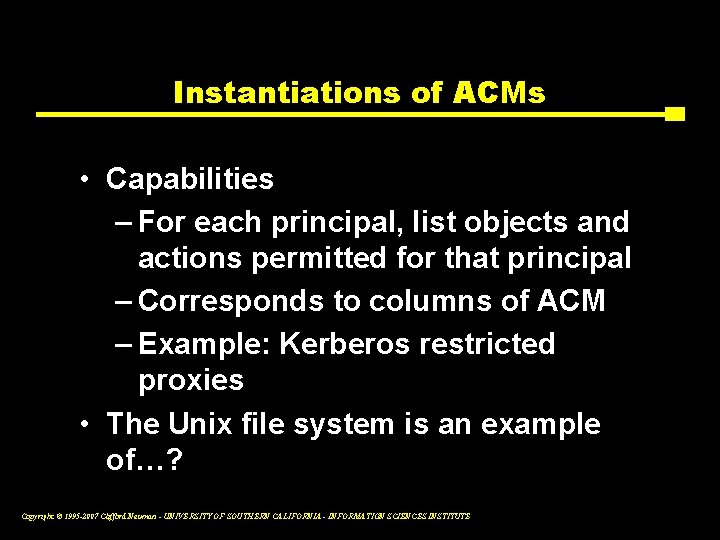 Instantiations of ACMs • Capabilities – For each principal, list objects and actions permitted