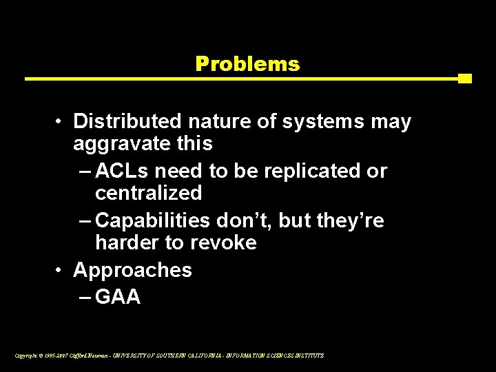 Problems • Distributed nature of systems may aggravate this – ACLs need to be