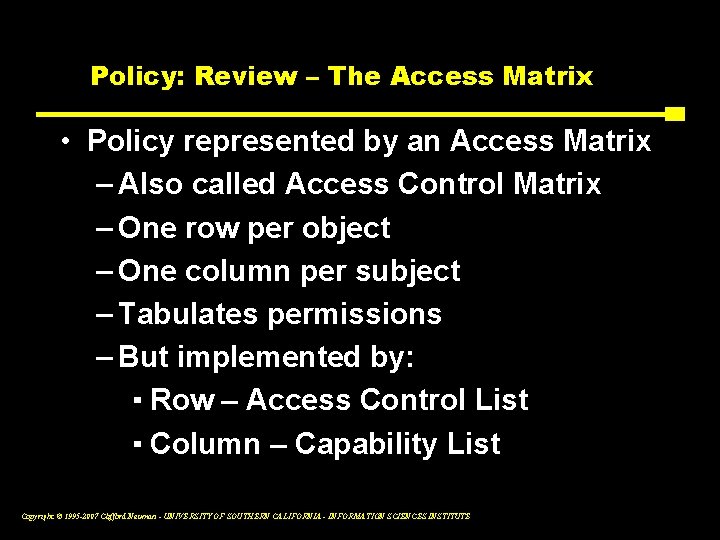 Policy: Review – The Access Matrix • Policy represented by an Access Matrix –