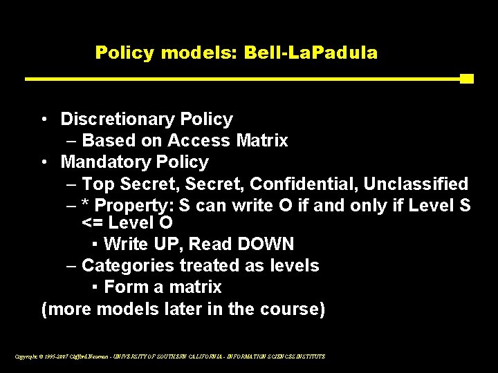 Policy models: Bell-La. Padula • Discretionary Policy – Based on Access Matrix • Mandatory